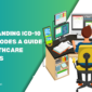 Understanding ICD 10 and CPT Codes A Guide for Healthcare Providers 2 85x85